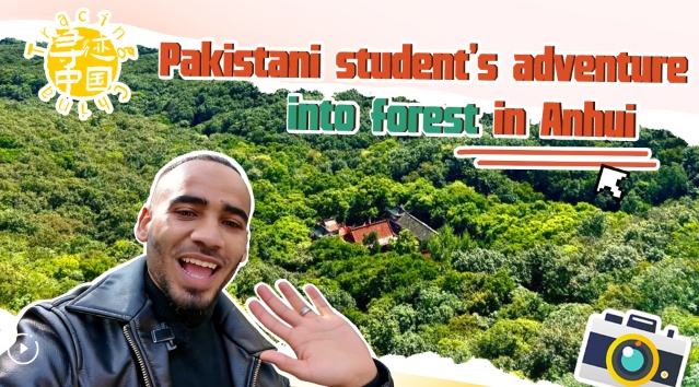 Tracing China: Pakistani student's adventure into forest in Anhui